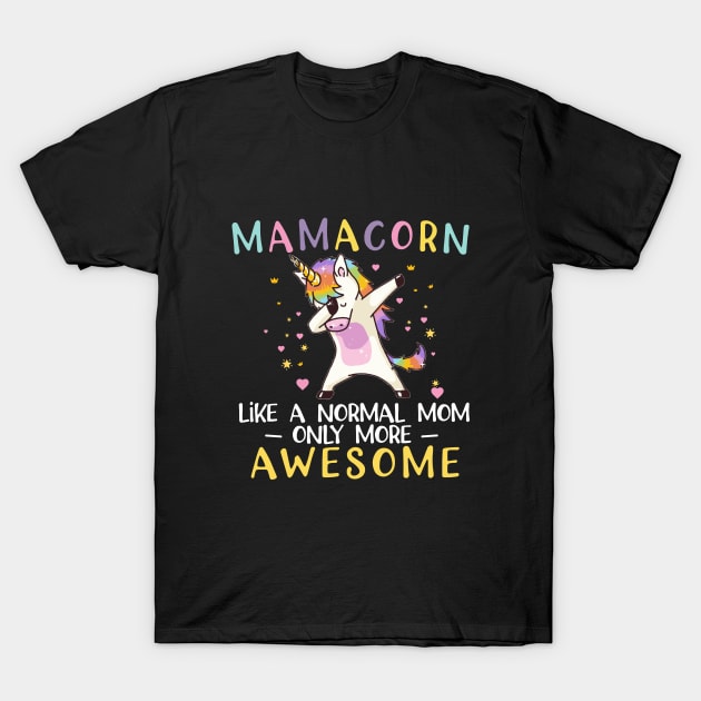 mamacorn like a normal mom only more awesome T-Shirt by followthesoul